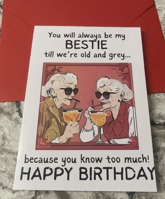 Funny Birthday BESTIE Friend Till Old And Grey 4.6 x6.6  Blank Greeting Card