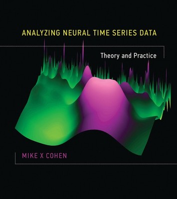 Analyzing Neural Time Series Data: Theory and Practice (Issues in Clinical and C