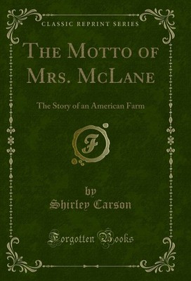 The Motto of Mrs. McLane: The Story of an American Farm (Classic Reprint)
