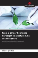 Viktor Gladun | From A Linear Economic Paradigm To A Nature-Like Technosphere