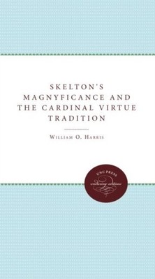 Harris - Skelton's Magnyficance and the Cardinal Virtue Tradition - Ne - X555z