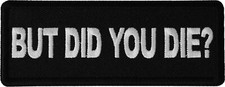 But Did you Die Funny Iron on Patch- 4x1.5 inch - P6466
