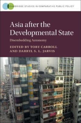 Asia after the Developmental State: Disembedding Autonomy (2017)