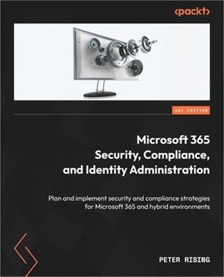 Microsoft 365 Security, Compliance, and Identity Administration: Plan and implem