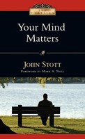 Your Mind Matters | The Place Of The Mind In The Christian Life | John Stott