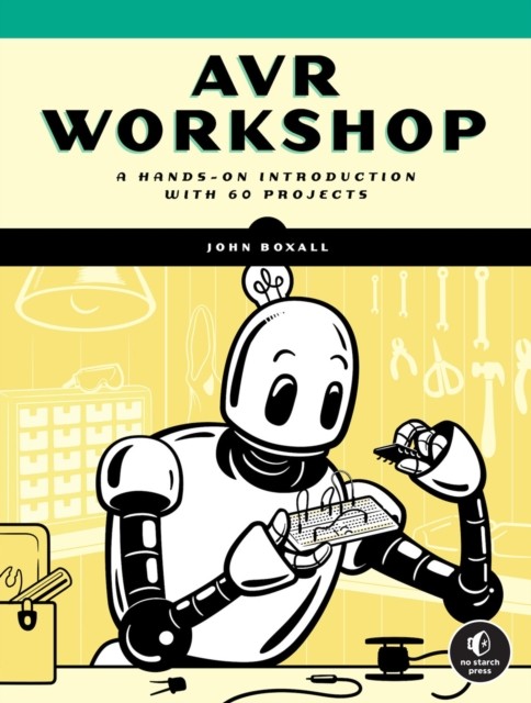 Avr Workshop: A Hands-On Introduction with 60 Projects by John Boxall PAPERBACK - Image 5