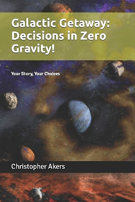 Galactic Getaway: Decisions in Zero Gravity!: Your Story  Your Choices By Chr...