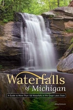 Waterfalls of Michigan: A Guide to More Than 130 Waterfalls in the Great Lakes
