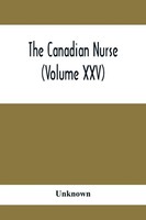 Unknown | The Canadian Nurse (Volume Xxv) | Taschenbuch | Englisch (2021)