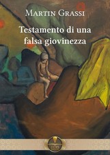 Libro - Grassi Martin - Testamento Di Una Falsa Giovinezza  - Fides Edizioni
