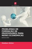 Shadiyev Alisher | Problemas DE FormaÇÃO DE Professores Para Redes EconÓMicas