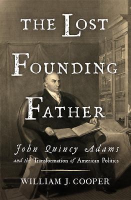 Lost Founding Father : John Quincy Adams    1st Edition