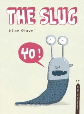 The Slug: The Disgusting Critters Series by Elise Gravel: New ...