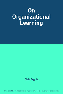 On Organizational Learning, Chris Argyris