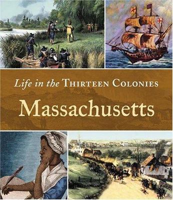 Massachusetts (Life in the Thirteen Colonies) by