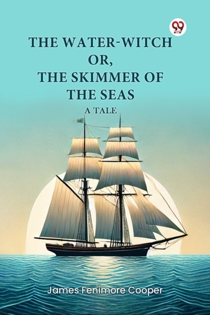 The Water-Witch or, the Skimmer of the Seas a Tale by James Fenimore Cooper