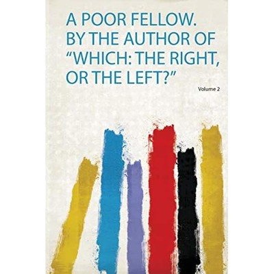 Poor Fellow. by the Author of Which : the Right, or the -  NEW Hardpress 2019