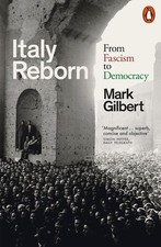Italy Reborn: From Fascism to Democracy by Mark Gilbert (English) Paperback Book