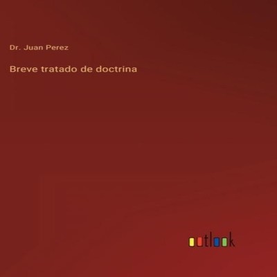 Breve tratado de doctrina Dr. Juan Perez Hardcover BoD Third Part