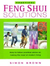 Practical Feng Shui Solutions: Easy-To-Follow Practical Advice on Making the