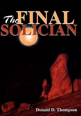 The Final Solician von Donald D. Thompson - neue Kopie - 9780595750290