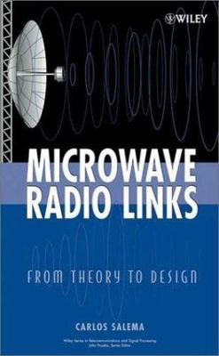 Microwave Radio Links: From Theory to Design (Wiley Series in Telecommunication