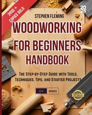Woodworking for Beginners Handbook: The Step-by-Step Guide with Tools, Techniqu