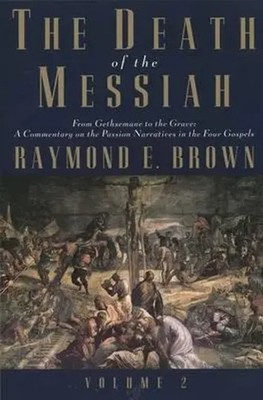 Raymond E. Brown | The Death of the Messiah, From Gethsemane to the Grave,...
