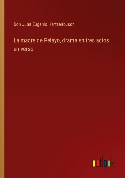La Madre De Pelayo, Drama En Tres Actos En Verso Don Juan Eugenio Hartzenbusch-image
