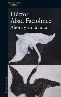 Ahora y en la hora Héctor Abad Faciolince