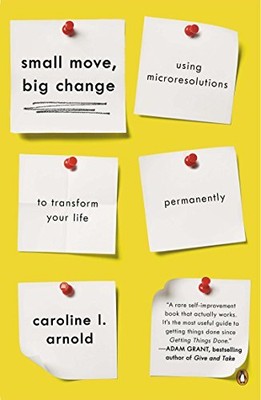 Small Move, Big Change : Using Microresolutions to Transform You