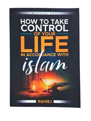 How to Take Control Over Your Life in Accordance with islam : Modern Day