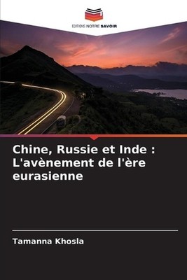 Chine, Russie et Inde: L'av?nement de l'?re eurasienne by Tamanna Khosla (French