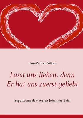 Hans-Werner Zöllner | Lasst uns lieben, denn Er hat uns zuerst geliebt | Buch