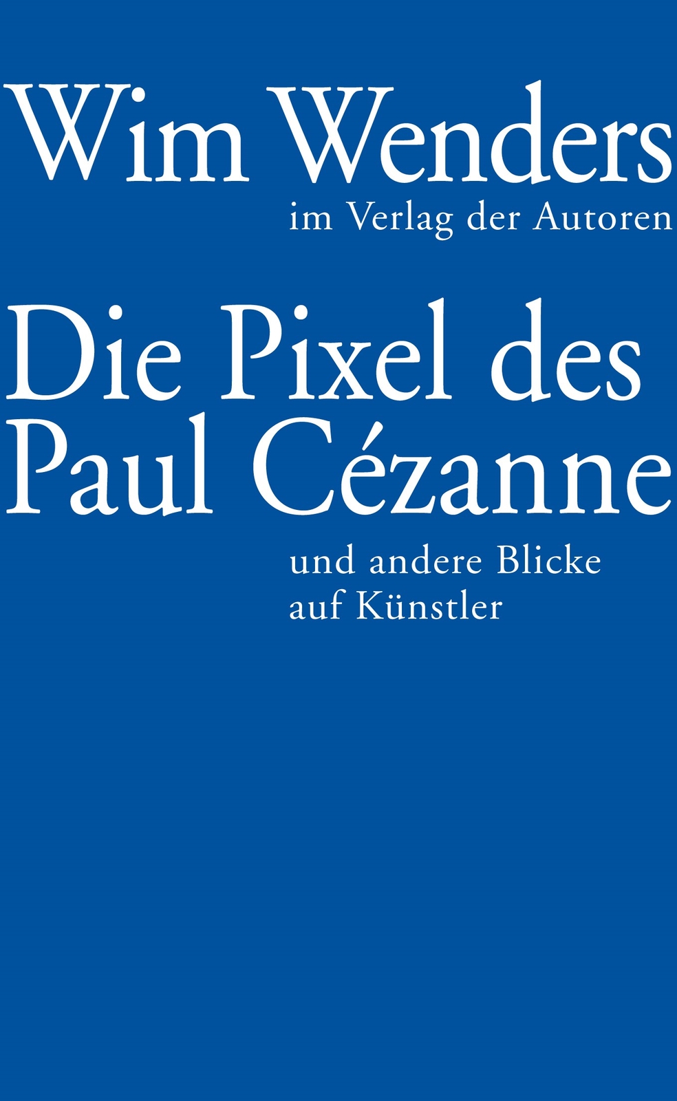 Thumbnail - Wim Wenders; Annette Reschke / Die Pixel Des Paul Cézanne