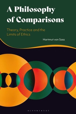 Philosophy of Comparisons : Theory, Practice and the Limits of Ethics, Paperb...