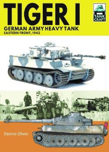 Oliver, Dennis Tiger I, German Army Heavy Tank (Tascabile) Tank Craft
