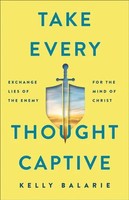 Take Every Thought Captive | Exchange Lies Of The Enemy For The Mind Of Christ