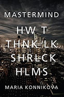 Mastermind: How To Think Like Sherlock Holmes Hardcover Maria Ko