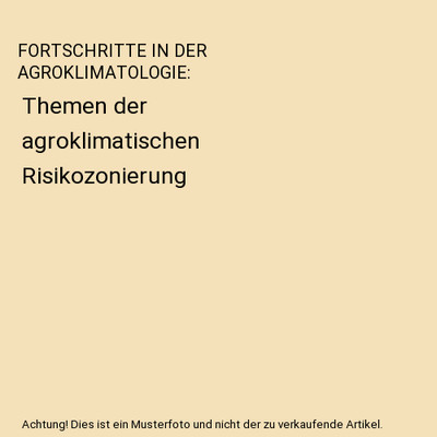 FORTSCHRITTE IN DER AGROKLIMATOLOGIE: Themen der agroklimatischen Risikozonierun
