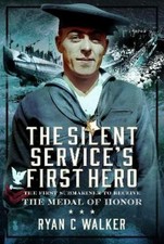Ryan C Walker The Silent Service’s First Hero (Hardback)