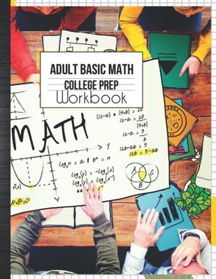 Adult Basic Math College Prep Workbook: Mathematics Exercise Refresher Skill...