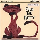 CALLAN,KRISTI - FEED THE KITTY / NEW Audio CD