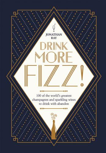 Drink More Fizz : 100 of the World's Greatest Champagnes and Sparkling Wines ...