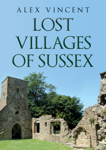 Lost Villages of Sussex by Alex Vincent (Paperback Book)