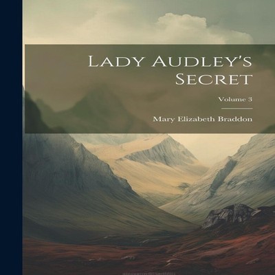 Lady Audley's Secret Volume 3 Mary Elizabeth Braddon Paperback Cr