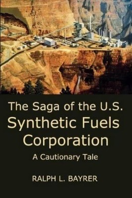 Ralph L. Bayrer The Saga of the U.S. Synthetic Fuels Cor (Paperback) (UK IMPORT)
