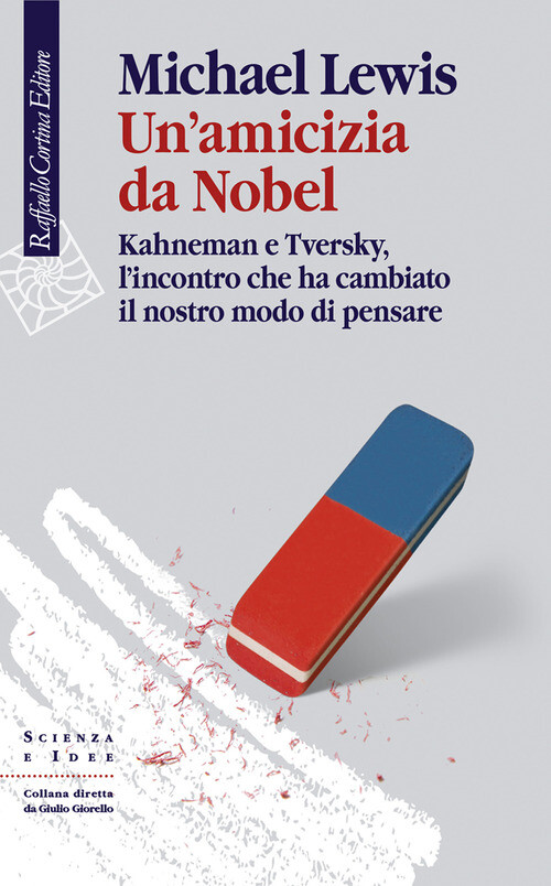 Amicizia Da Nobel. Kahneman E Tversky, L'Incontro Che Ha Cambiato Il Nostro Modo