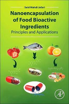 Nanoencapsulation of Food Bioactive Ingredients Principles and Applications