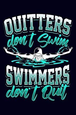 QUITTERS DON'T SWIM AND SWIMMERS DON'T QUIT: SWIMMER By Creatives Desired NEW